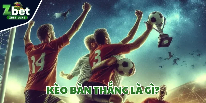 Kèo Bàn Thắng Là Gì